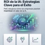 ROI de la IA con PwC: Estrategias para descifrar y maximizar la inversión en Inteligencia Artificial.